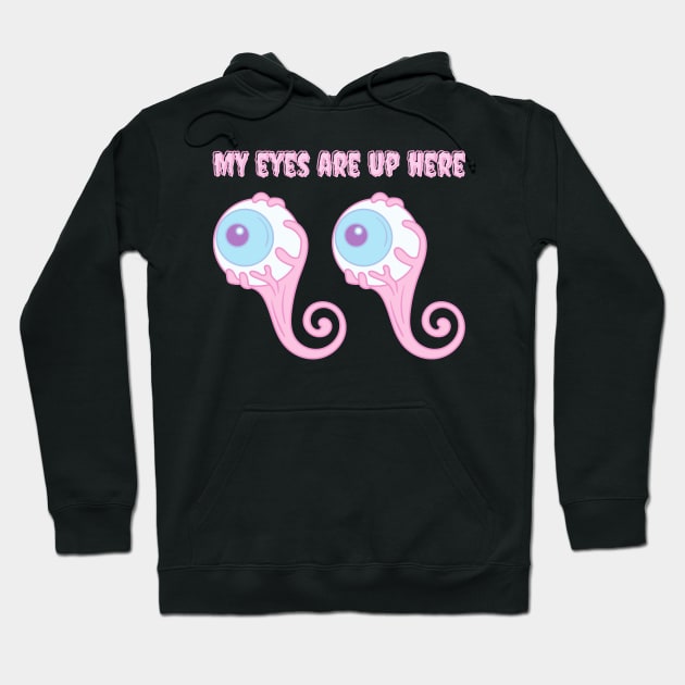 My eyes are up here Hoodie by onemoremask